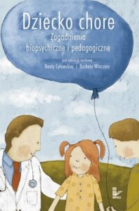 Okładka: Dziecko chore Zagadnienia biopsychiczne i pedagogiczne. Zagadnienia biopsychiczne i pedagogiczne