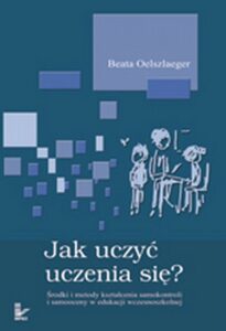 Okładka: Jak uczyć uczenia się. Środki i metody kształcenia samokontroli i samooceny w edukacji wczesnoszkolnej