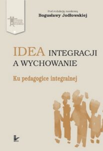 Okładka: Idea integracji a wychowanie. Ku pedagogice integralnej