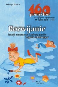 Okładka: Rozwijanie fantazji zainteresowań i zdolności uczniów Zajęcia relaksujące. 160 pomysłów na nauczanie zintegrowane