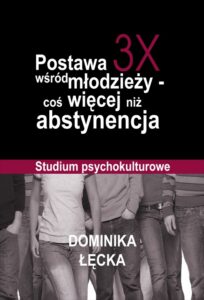 Okładka: Postawa 3X wśród młodzieży coś więcej niż abstynencja. Studium psychokulturowe