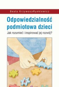 Okładka: Odpowiedzialność podmiotowa dzieci. Jak rozumieć i inspirować jej rozwój?