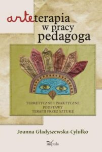 Okładka: Arteterapia w pracy pedagoga. Teoretyczne i praktyczne podstawy terapii przez sztukę