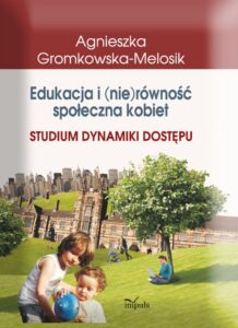 Okładka: Edukacja i (nie)równość społeczna kobiet. Studium dynamiki dostępu