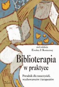 Okładka: Biblioterapia w praktyce. Poradnik dla nauczycieli, wychowawców i terapeutów