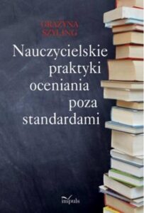 Okładka: Nauczycielskie praktyki oceniania poza standardami