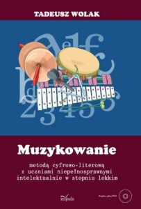 Okładka: Muzykowanie. metodą cyfrowo literową z uczniami niepełnosprawnymi intelektualnie w stopniu lekkim