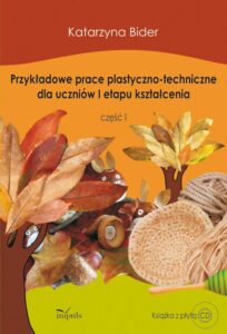 Okładka: Przykładowe prace plastyczno-techniczne dla uczniów I etapu kształcenia. część 1