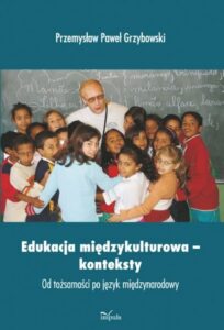 Okładka: Edukacja międzykulturowa konteksty. Od tożsamości po język międzynarodowy