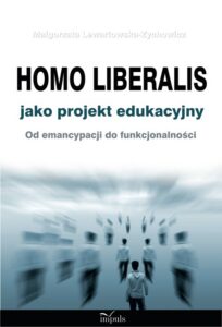 Okładka: Homo liberalis jako projekt edukacyjny. Od emancypacji do funkcjonalności