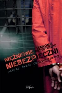 Okładka: Więźniowie niebezpieczni ukryty świat penitencjarny