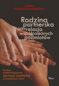 Okładka: Rodzina partnerska jako relacja współzależnych podmiotów. Studium socjopedagogiczne narracji rodziców przeciążonych rolami