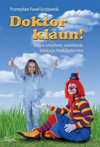 Okładka: Doktor klaun. Terapia śmiechem, wolontariat, edukacja międzykulturowa
