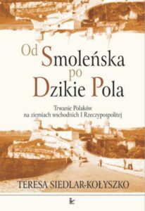 Okładka: Od Smoleńska po Dzikie Pola. Trwanie Polaków na ziemiach wschodnich I Rzeczypospolitej