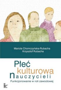 Okładka: Płeć kulturowa nauczycieli. Funkcjonowanie w roli zawodowej