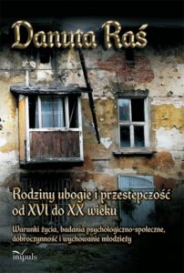 Okładka: Rodziny ubogie i przestępczość od XVI do XX wieku. Warunki życia, badania psychologiczno - społeczne, dobroczynność i wychowanie młodzieży