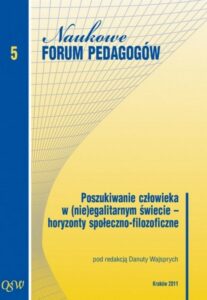 Okładka: Poszukiwanie człowieka w (nie)egalitarnym świecie horyzonty społeczno filozoficzne. Naukowe Forum Pedagogów Olsztyńskiej Szkoły Wyższej im. Józefa Rusieckiego. Tom 5