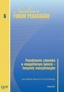 Okładka: Poszukiwanie człowieka w nieegalitarnym świecie horyzonty resocjalizacyjne. Naukowe Forum Pedagogów Olsztyńskiej Szkoły Wyższej im. Józefa Rusieckiego. Tom 6