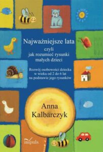 Okładka: Najważniejsze lata czyli jak rozumieć rysunki małych dzieci. Rozwój osobowości dziecka w wieku od 2 do 6 lat na podstawie jego rysunków