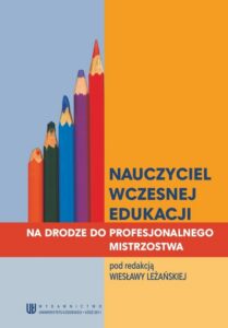 Okładka: Nauczyciel wczesnej edukacji. Na drodze do profesjonalnego mistrzostwa