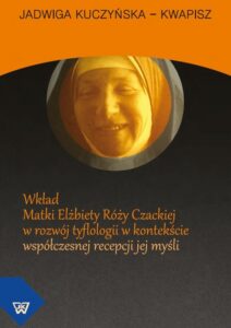 Okładka: Wkład Matki Elżbiety Róży Czackiej w rozwój tyflologii w kontekście współczesnej recepcji jej myśli