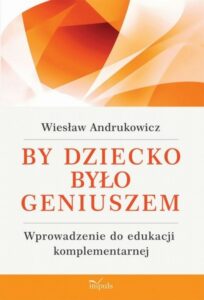 Okładka: By dziecko było geniuszem. Wprowadzenie do edukacji komplementarnej