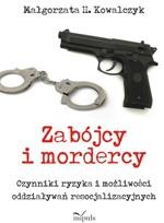 Okładka: Zabójcy i mordercy. Czynniki ryzyka i możliwości oddziaływań resocjalizacyjnych