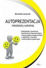 Okładka: Autoprezentacja młodzieży szkolnej. Emocjonalne i poznawcze konsekwencje deprecjonującej i faworyzującej autoprezentacji u młodzieży z wysokim i niskim lękiem społecznym