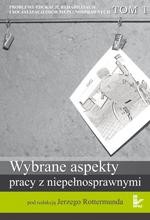 Okładka: Problemy edukacji, rehabilitacji i socjalizacji osób niepełnosprawnych, t. 1. Wybrane aspekty pracy z niepełnosprawnymi