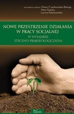 Okładka: Nowe przestrzenie działania w pracy socjalnej w wymiarze etyczno-prakseologicznym