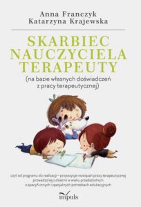Okładka: Skarbiec nauczyciela-terapeuty (na bazie własnych doświadczeń z pracy terapeutycznej). - czyli od programu do realizacji - propozycje rozwiązań pracy terapeutycznej prowadzonej z dziećmi w wieku przedszkolnym o specyficznych i specjalnych potrzebach edukacyjnych