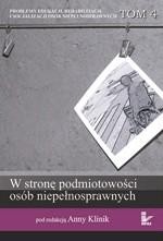 Okładka: Problemy edukacji, rehabilitacji i socjalizacji osób niepełnosprawnych, t. 4. W stronę podmiotowości osób niepełnosprawnych