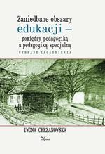 Okładka: Zaniedbane obszary edukacji - pomiędzy pedagogiką a pedagogiką specjalną. Wybrane zagadnienia