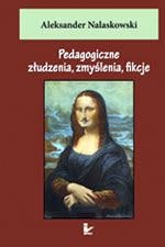 Okładka: Pedagogiczne złudzenia, zmyślenia, fikcje