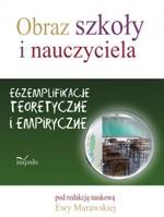Okładka: Obraz szkoły i nauczyciela. Egzemplifikacje teoretyczne i empiryczne