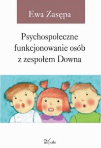 Okładka: Psychospołeczne funkcjonowanie osób z zespołem Downa