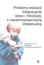 Okładka: Problemy edukacji integracyjnej dzieci i młodzieży z niepełnosprawnością intelektualną