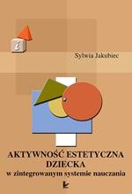 Okładka: Aktywność estetyczna dziecka w zintegrowanym systemie nauczania