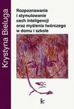 Okładka: Rozpoznawanie i stymulowanie cech inteligencji oraz myślenia twórczego w domu i szkole