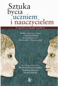 Okładka: Sztuka bycia uczniem i nauczycielem. Z zagadnień pedagogiki współbycia Studia, rozprawy i szkice - z okazji jubileuszu dziesięciolecia serii "Nauczyciele - Nauczycielom"