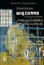 Okładka: Podkultura więzienna - wielowymiarowość rzeczywistości penitencjarnej