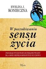 Okładka: W poszukiwaniu sensu życia. Program wychowawczo-terapeutyczny dla osób niepełnosprawnych ruchowo