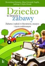 Okładka: Dziecko w świecie zabawy. Zabawa i radość w literaturze, muzyce i życiu codziennym. XVII tom serii Nauczyciele - Nauczycielom