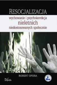 Okładka: Resocjalizacja. wychowanie i psychokorekcja nieletnich niedostosowanych społecznie