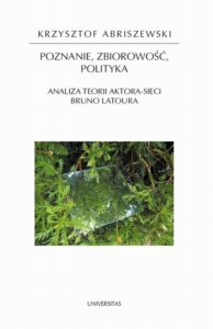Okładka: Poznanie, zbiorowość, polityka. Analiza teorii aktora-sieci Bruno Latoura
