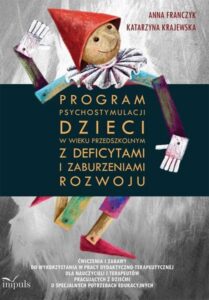 Okładka: Pedagogika osób niepełnosprawnych. Program psychostymulacji dzieci w wieku przedszkolnym z deficytami i zaburzeniami rozwoju