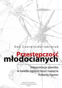 Okładka: Przestępczość młodocianych. Interpretacja zjawiska w świetle ogólnej teorii napięcia Roberta Agnew