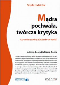 Okładka: Mądra pochwała, twórcza krytyka. Czy umiesz zachęcać dziecko do nauki?