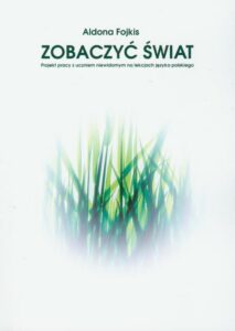 Okładka: Zobaczyć świat. Praca z uczniem niewidomym na lekcjach języka polskiego