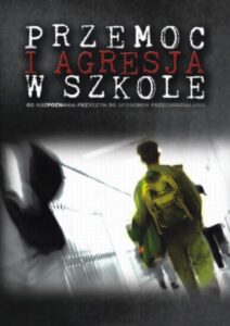 Okładka: Przemoc i agresja w szkole. Od rozpoznania przyczyn do sposobów przeciwdziałania